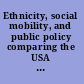 Ethnicity, social mobility, and public policy comparing the USA  and UK /