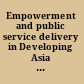 Empowerment and public service delivery in Developing Asia and the Pacific : policy report /