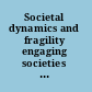 Societal dynamics and fragility engaging societies in responding to fragile situations /