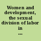 Women and development, the sexual division of labor in rural societies a study /