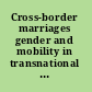 Cross-border marriages gender and mobility in transnational Asia /