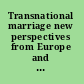 Transnational marriage new perspectives from Europe and beyond /