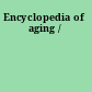Encyclopedia of aging /