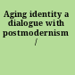 Aging identity a dialogue with postmodernism /