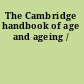 The Cambridge handbook of age and ageing /