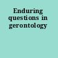 Enduring questions in gerontology