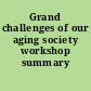 Grand challenges of our aging society workshop summary /