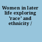 Women in later life exploring 'race' and ethnicity /