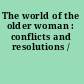The world of the older woman : conflicts and resolutions /