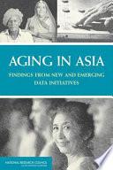 Aging in Asia findings from new and emerging data initiatives /