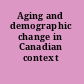 Aging and demographic change in Canadian context /