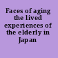 Faces of aging the lived experiences of the elderly in Japan /