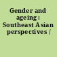 Gender and ageing : Southeast Asian perspectives /