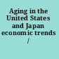 Aging in the United States and Japan economic trends /