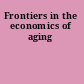Frontiers in the economics of aging