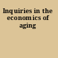 Inquiries in the economics of aging