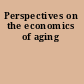 Perspectives on the economics of aging