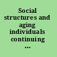 Social structures and aging individuals continuing challenges /