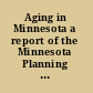 Aging in Minnesota a report of the Minnesota Planning Committee for the White House Conference on Aging, Governor's Citizens Council on Aging /