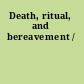 Death, ritual, and bereavement /