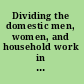 Dividing the domestic men, women, and household work in cross-national perspective /