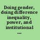 Doing gender, doing difference inequality, power, and institutional change /