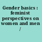 Gender basics : feminist perspectives on women and men /