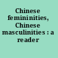Chinese femininities, Chinese masculinities : a reader /