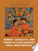 Gender, sexuality, and power in Latin America since independence /