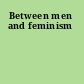 Between men and feminism