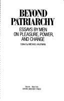 Beyond patriarchy : essays by men on pleasure, power, and change /