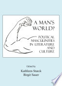 A man's world? : political masculinities in literature and culture /