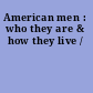 American men : who they are & how they live /