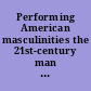 Performing American masculinities the 21st-century man in popular culture /