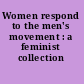 Women respond to the men's movement : a feminist collection /