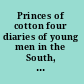 Princes of cotton four diaries of young men in the South, 1848-1860 /