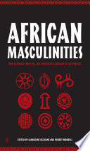 African masculinities men in Africa from the late nineteenth century to the present /