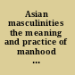 Asian masculinities the meaning and practice of manhood in China and Japan /