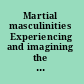 Martial masculinities Experiencing and imagining the military in the long nineteenth century /