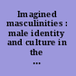 Imagined masculinities : male identity and culture in the modern Middle East /