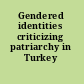 Gendered identities criticizing patriarchy in Turkey /