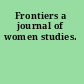 Frontiers a journal of women studies.