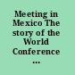 Meeting in Mexico The story of the World Conference of the International Women Year (Mexico City, 19 June - 2 July 1975).