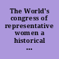 The World's congress of representative women a historical r©Øesum©Øe for popular circulation of the World's congress of representative women, convened in Chicago on May 15, and adjourned on May 22, 1893, under the auspices of the Woman's branch of the World's congress auxiliary ... /