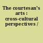 The courtesan's arts : cross-cultural perspectives /