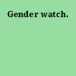 Gender watch.