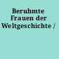 Beruhmte Frauen der Weltgeschichte /