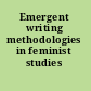 Emergent writing methodologies in feminist studies