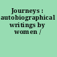 Journeys : autobiographical writings by women /