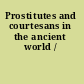 Prostitutes and courtesans in the ancient world /